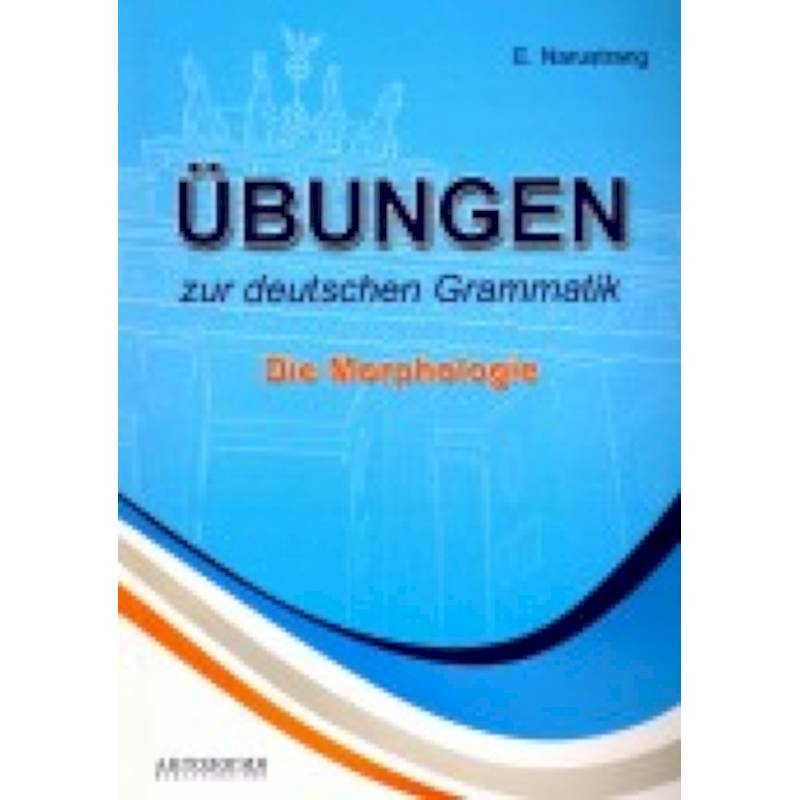 Ubungen zur deutschen Grammatik. Die Morphologie