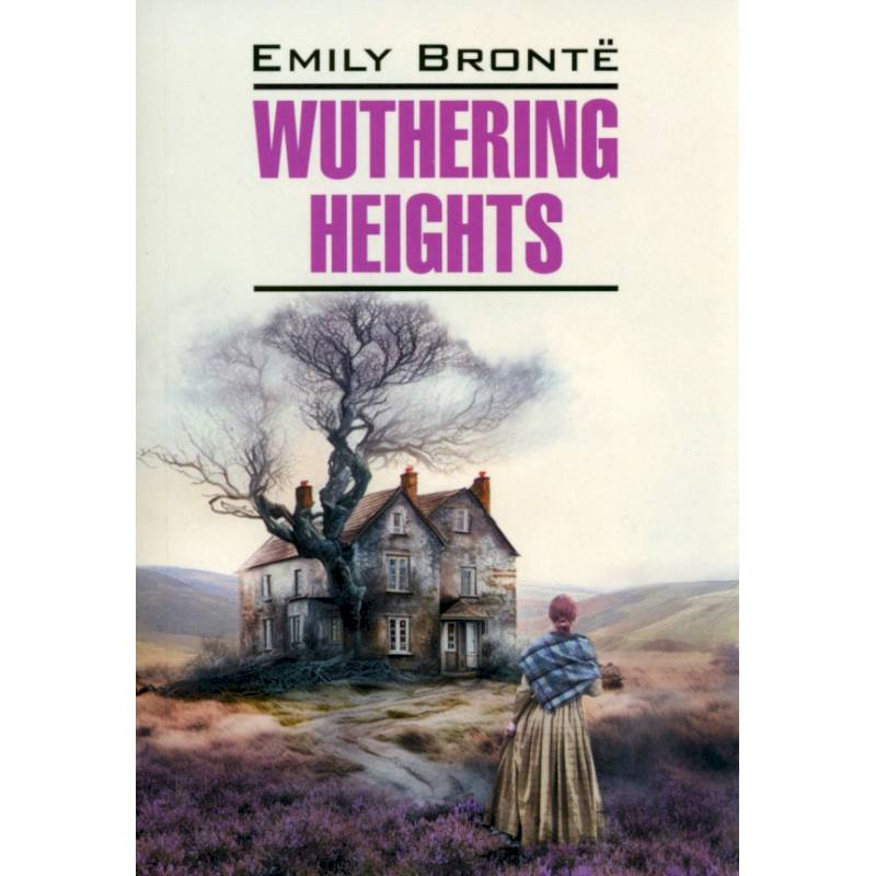 Wuthering Heights: Emily Bronte Wuthering Heights: Emily Bronte