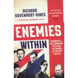 Enemies Within. Communists, the Cambridge Spies and the Making of Modern Britain