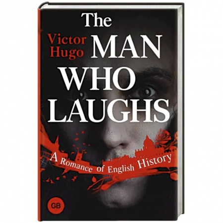 Чтение на английском языке, книга The Man Who Laughs. A Romance of English History купить по скидке