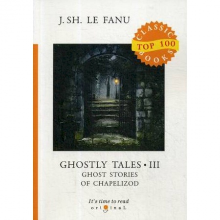 Чтение на английском языке, книга Ghostly Tales 3. Ghost Stories of Chapelizod купить по скидке