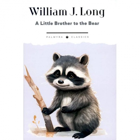 Английский язык, книга A Little Brother to the Bear. And Other Animal Studies купить по скидке