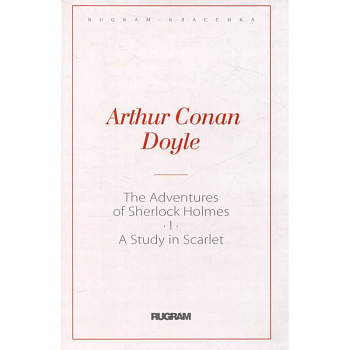 The Adventures of Sherlock Holmes I. A Study in Scarlet