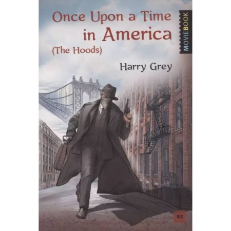 Зарубежная современная проза, книга Once Upon a Time in America (The Hoods) Однажды в Америке (Бандиты). Уровень В2 купить по скидке